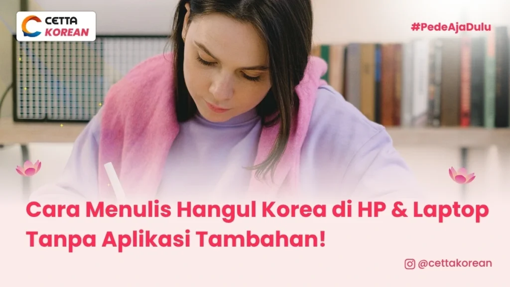 ilustrasi perempuan yang belajar cara menulis hangul Korea di HP